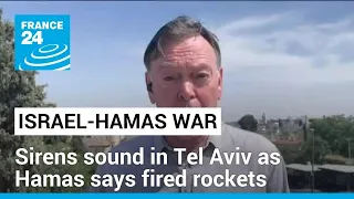 Sirens sound in Tel Aviv as Hamas says fired rockets from Gaza • FRANCE 24 English