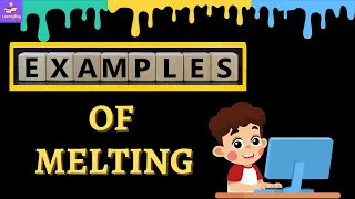 Common Examples Of Melting in Everyday Life | Kids  | LearnyDay |