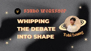 SUNDO Workshop 1 : Whipping the debate into shape by Tobi Leung