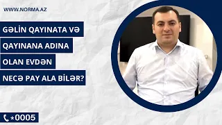 Gəlin qaynata-qaynana adına olan evdən necə pay ala bilər?