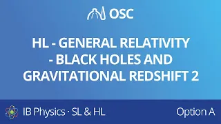 HL – General relativity – black holes and gravitational redshift 2 [IB Physics HL]