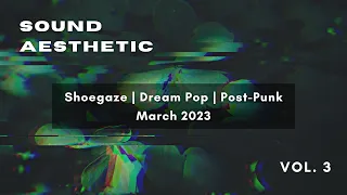 Sound Aesthetic Vol. 3 [March 2023] | Shoegaze/Dream Pop/Post-Punk