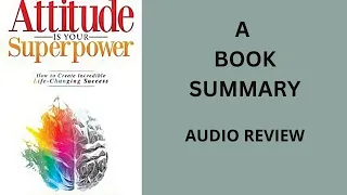 Attitude Is Your Superpower by A Book Summary