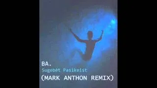 BA. - Sugebėt Pasikeist (MARK ANTHON REMIX)