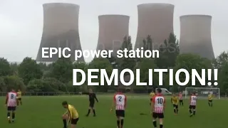 EPIC power station DEMOLITION…(but football carries on!) - Watch!
