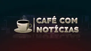 CAFÉ COM NOTÍCIAS 24-04-2024