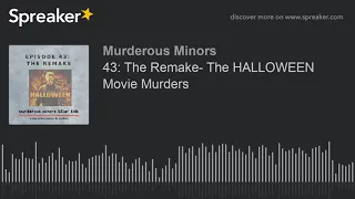 43: The Remake- The HALLOWEEN Movie Murders (part 2 of 3)