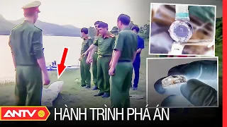 T-hi t-hể dưới đáy sông bỗng nổi lên báo oán, chỉ điểm kẻ sát nhân man rợ | Hành trình phá án | ANTV