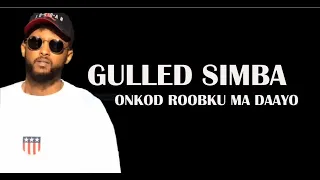 GULLED SIMBA 2022  BEST SOMALI MASHUP LYRICS  ONKOD ROOBKU MA DAAYO-Somalia Wan Jeclahay Lyrics