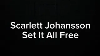 SCARLETT JOHANSSON  (Sing) - SET IT ALL FREE (KARAOKE VERSION)