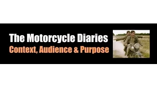 The Motorcycle Diaries - context, audience and purpose