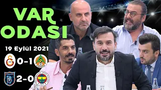 Galatasaray 0–1 Alanyaspor / Başakşehir 2-0 Fenerbahçe / Ertem Şener ile VAR Odası - 19 Eylül 2021