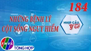 THVL | Nhịp cầu y tế - Kỳ 184: Những bệnh lý cột sống nguy hiểm