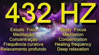 432 HZ para ESTUDO, DORMIR BEM, FOCO, CONCENTRAÇÃO, MEDITAÇÃO Study, Healing, focus, concentration