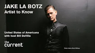 Jake La Botz: artist to know (United States of Americana from The Current)