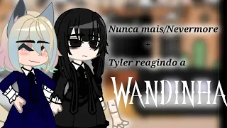 •||~Nunca mais + Tyler reagindo a Wandinha 🖤~||•(Wandinha,Enid, Bianca, Xavier e Tyler)