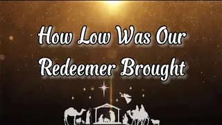 How Low Was Our Redeemer Brought Instrumental with Lyrics