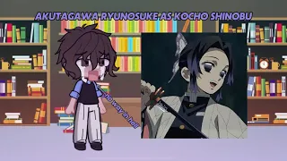 bsd react to Akutagawa Ryunosuke as Kocho Shinobu | bsd x kny | my au! | unfinished |