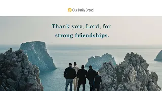 Friends for Life | Audio Reading | Our Daily Bread Devotional | December 15, 2022