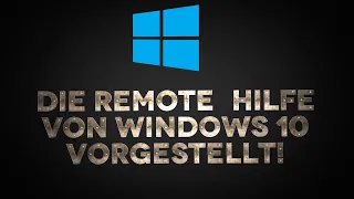 Tutorial: Die Remote-Hilfe von Windows 10 vorgestellt!