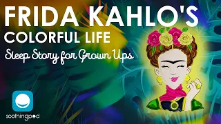 Bedtime Sleep Stories | 👩🏻 Frida Kahlo's Colorful Life 🎨| Biography Sleep Story for Kids & Grown Ups