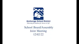2022/12/02: Anchorage School Board / Assembly Joint Meeting Part 2