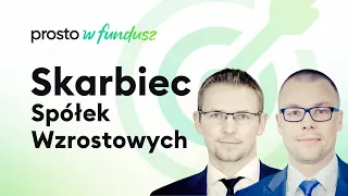 Prosto w Fundusz - Skarbiec Spółek Wzrostowych