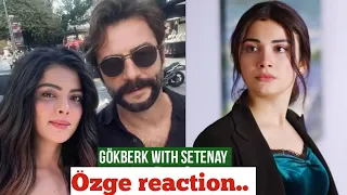 Gökberk demirci with Setenay Suer! Özge yagiz Reaction