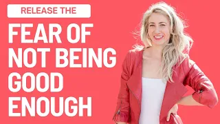 Release the Fear of Not Being Good Enough | must watch for creatives, coaches, and entrepreneurs