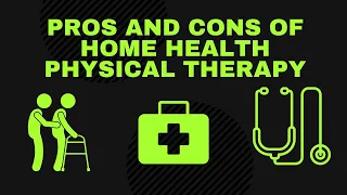 Pros and Cons of Home Health Physical Therapy