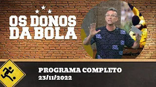 OS DONOS DA BOLA - 23/11/2022 - PROGRAMA COMPLETO