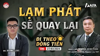 LẠM PHÁT SẼ QUAY LẠI? - Đi theo dòng tiền 27/03/2024