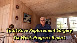 Total Knee Replacement Surgery - Six Week Progress Report