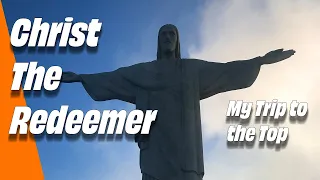 Visiting Christ The Redeemer | Seven Wonders of The World | Rio, Brazil