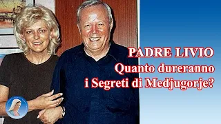 Padre Livio: Quanto dureranno i Segreti di Medjugorje? - 19 Aprile 2024