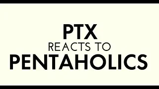 Pentatonix React To Pentaholics