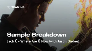 Sample Breakdown: Jack Ü ft. Justin Bieber - Where Are Ü Now