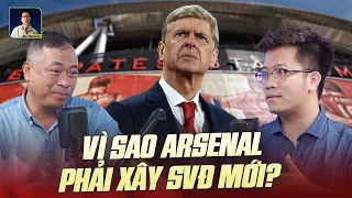 WE SPEAK FOOTBALL: VÌ SAO ARSENAL PHẢI XÂY SÂN VẬN ĐỘNG MỚI