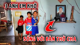 3 anh em khờ sống với bàn thờ cha mẹ cũng bỏ theo tình nhân mới