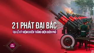 21 phát đại bác rền vang trong Lễ kỷ niệm 70 năm Chiến thắng lịch sử Điện Biên Phủ | VTC Now