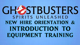 GHOSTBUSTERS: Spirits Unleashed New Hire Orientation & Introduction to Equipment Training