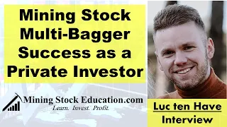 Mining Stock Multi-Bagger Success as a Private Investor with Luc ten Have