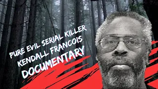 Kendall Francois: The Pure Evil Serial Killer - Uncovering the Truth Behind the Monster