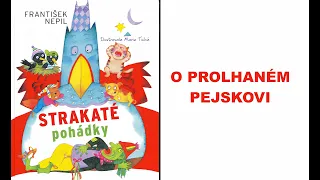 STRAKATÉ POHÁDKY - O PROLHANÉM PEJSKOVI