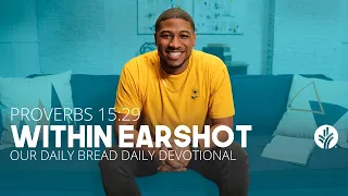 Within Earshot | Proverbs 15:29 | Our Daily Bread Video Devotional
