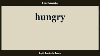 hungry, How to Say or Pronounce HUNGRY in American, British, Australian English