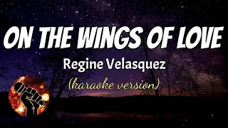 ON THE WINGS OF LOVE - REGINE VELASQUEZ (karaoke version)