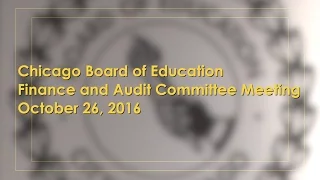 Chicago Board of Education Finance and Audit Committee Meeting October 26, 2016