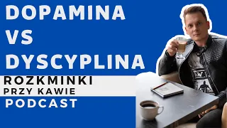 DOPAMINA vs DYCYPLINA - ROZKMINKI PRZY KAWIE