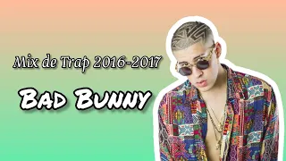 Bad Bunny - Mix de Trap 2016-2017 (Sólo Éxitos)
